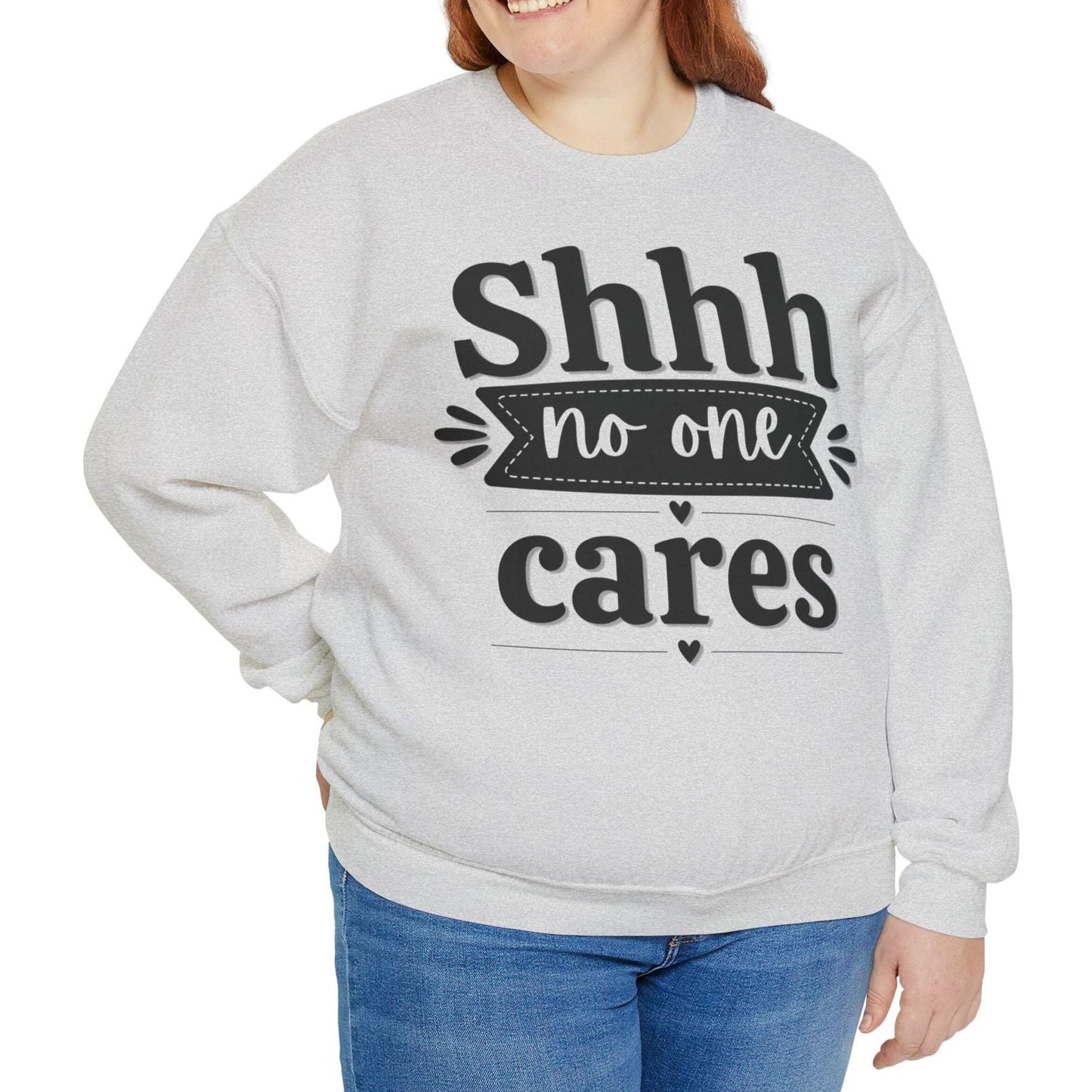 Shhh No One Cares - Seasonal Unisex Heavy Blend Sweatshirt – Limited Time!