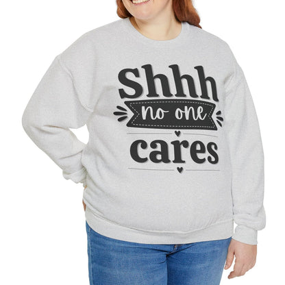 Shhh No One Cares - Seasonal Unisex Heavy Blend Sweatshirt – Limited Time!