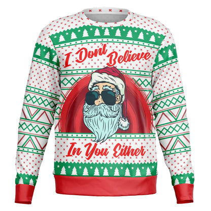 Santa: I don't believe in you either Ugly Sweater - Fashion Sweatshirt