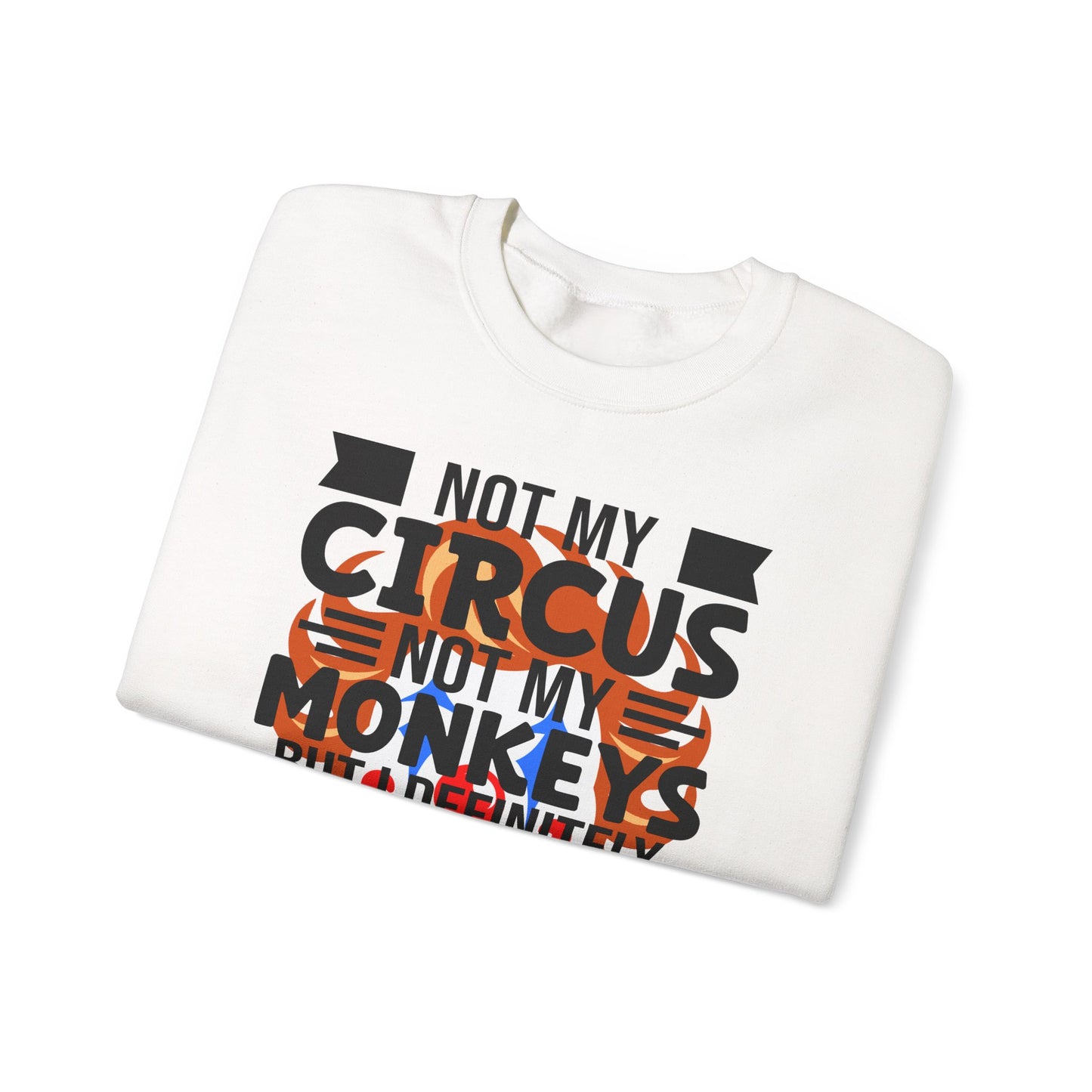 White sweatshirt with 'Not my circus, not my monkeys' text on a white background