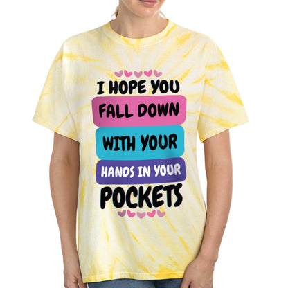 I Hope You Fall Down With Your Hands In Your Pockets - Cyclone Tie-Dye Tee