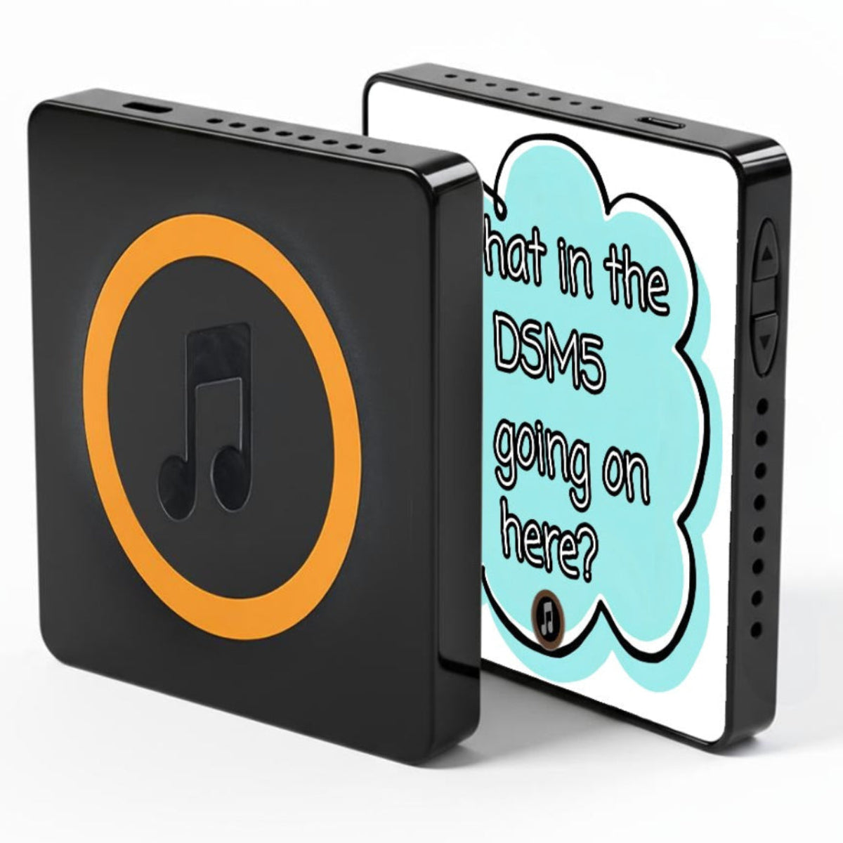 A black rectangular electronic magnetic device shown from two angles on a white background. The front face has an orange circle with a black music note icon, and the side/back shows a white panel with a light blue speech bubble containing the text 'What in the DSM5 is going on here?'.