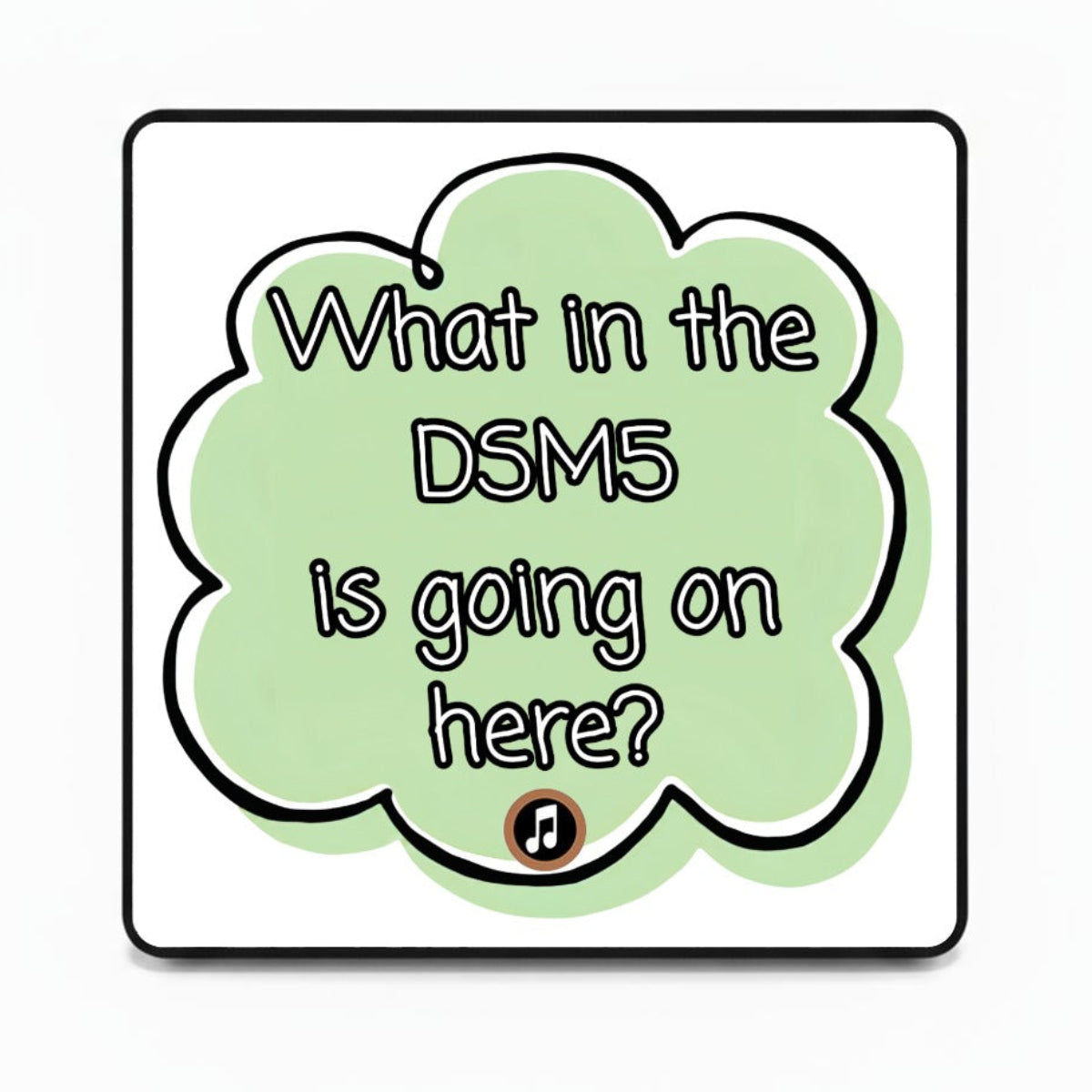 What in the DSM5 is going on here? | Musical Fridge Magnet - Green