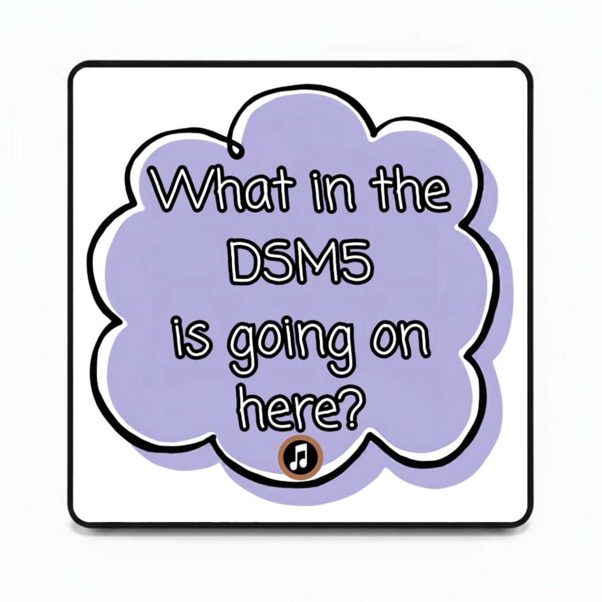 What in the DSM5 is going on here? | Musical Fridge Magnet - Purple