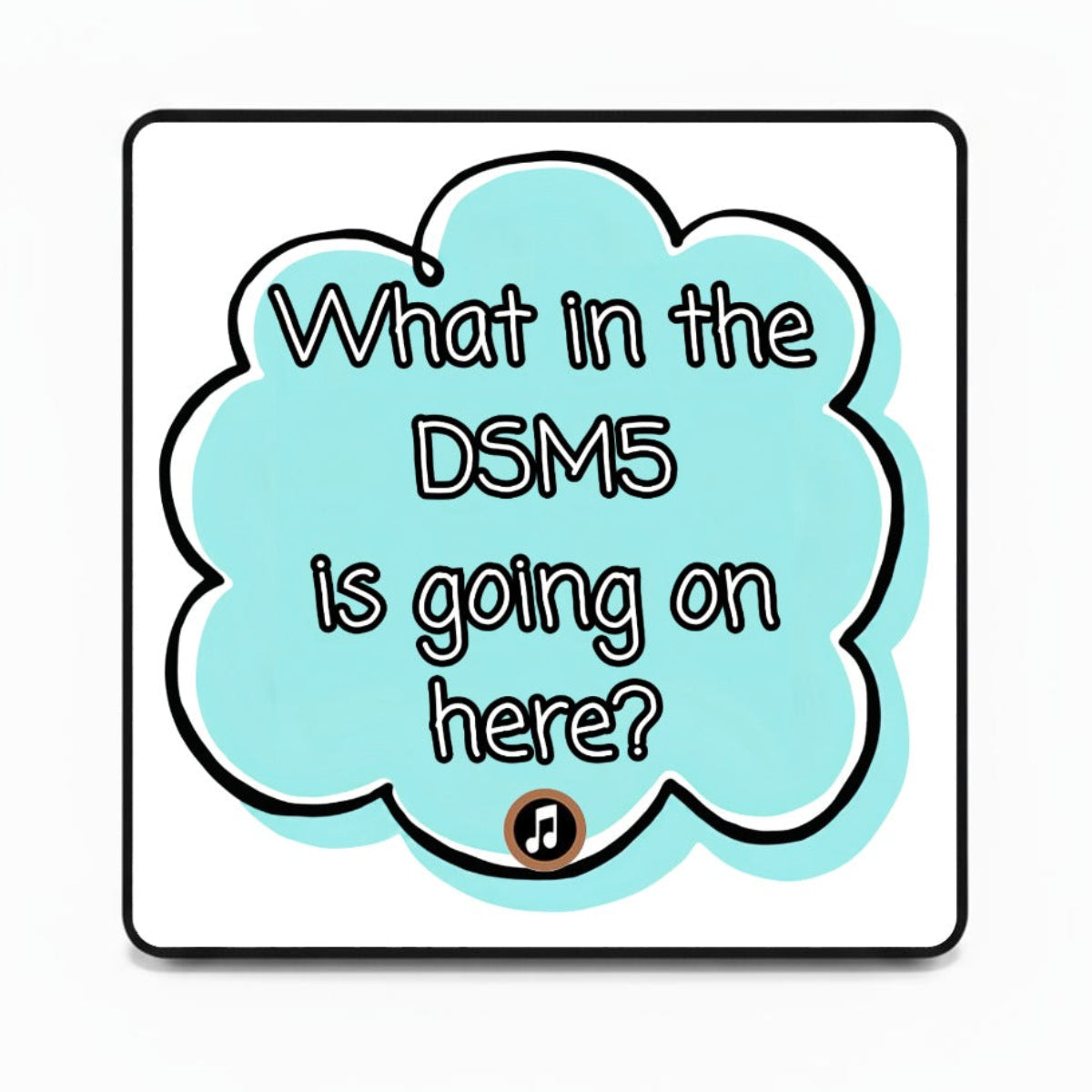 What in the DSM5 is going on here? | Musical Fridge Magnet - Cyan