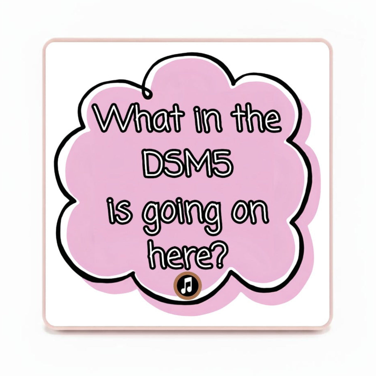 What in the DSM5 is going on here? | Musical Fridge Magnet - Pink