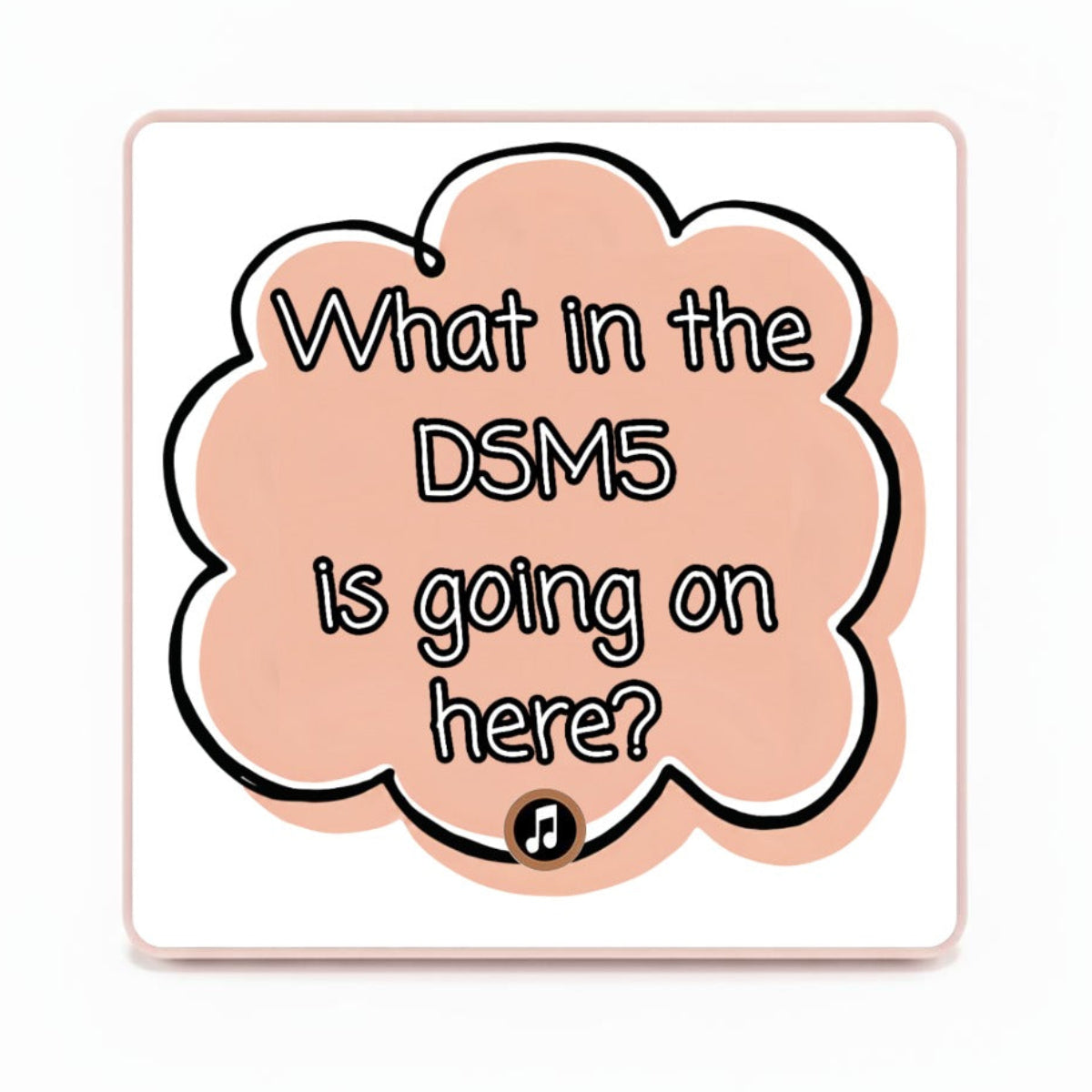 What in the DSM5 is going on here? | Musical Fridge Magnet - Peach