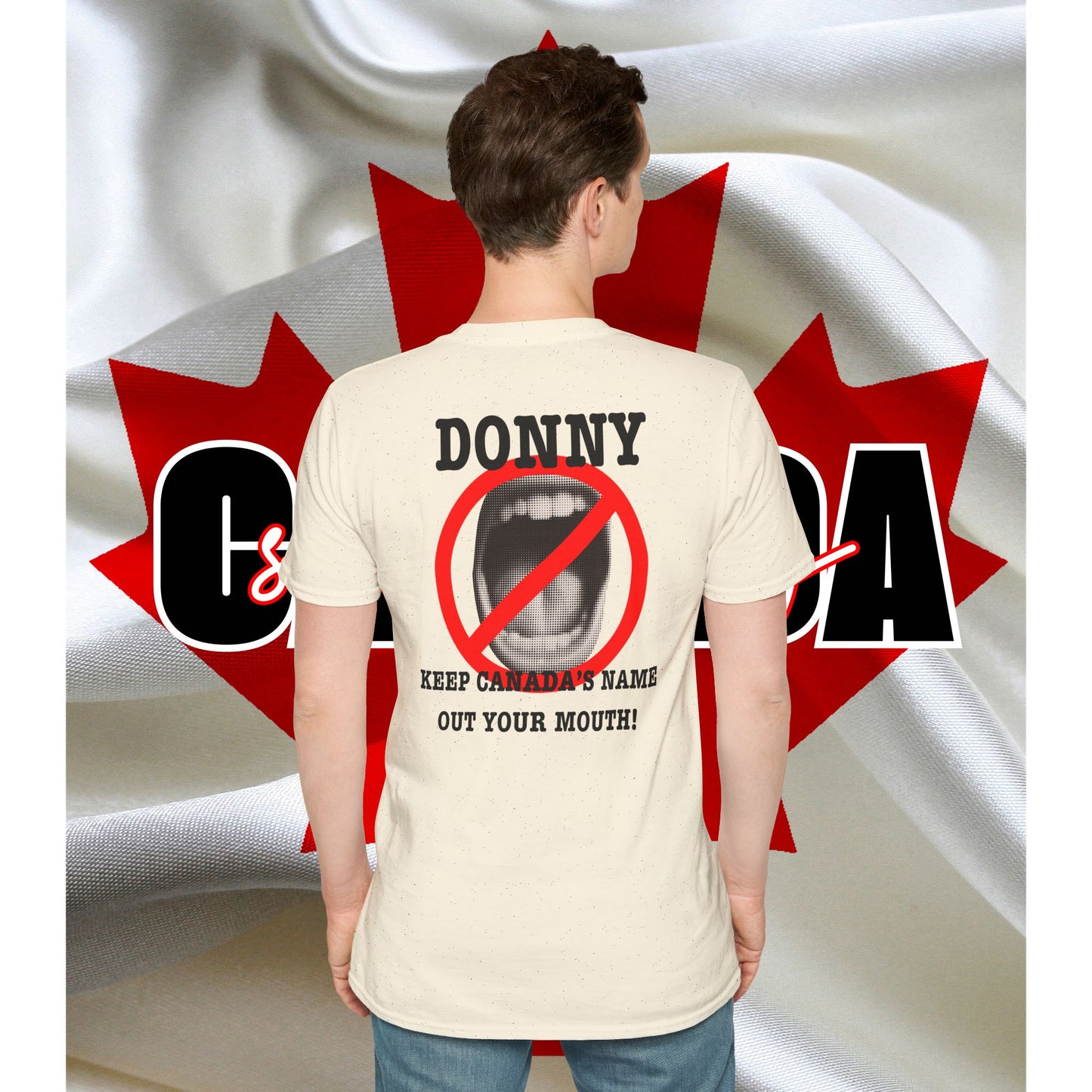 Donny, Keep Canada/s Name Out Your Mouth | Unisex Soft T-Shirt - #NOTFORSALE Canada Strong