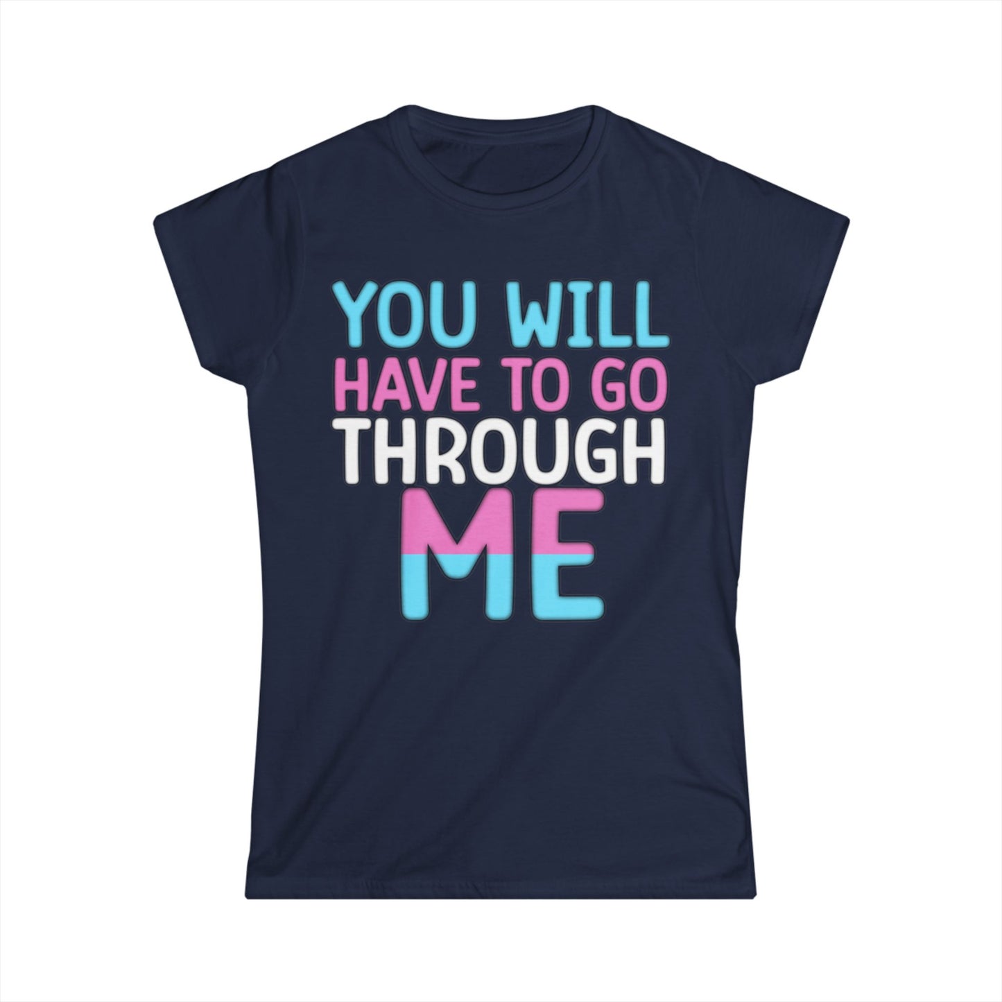 You Will Have To Go Through Me | Women's Softstyle Tee - Transgender