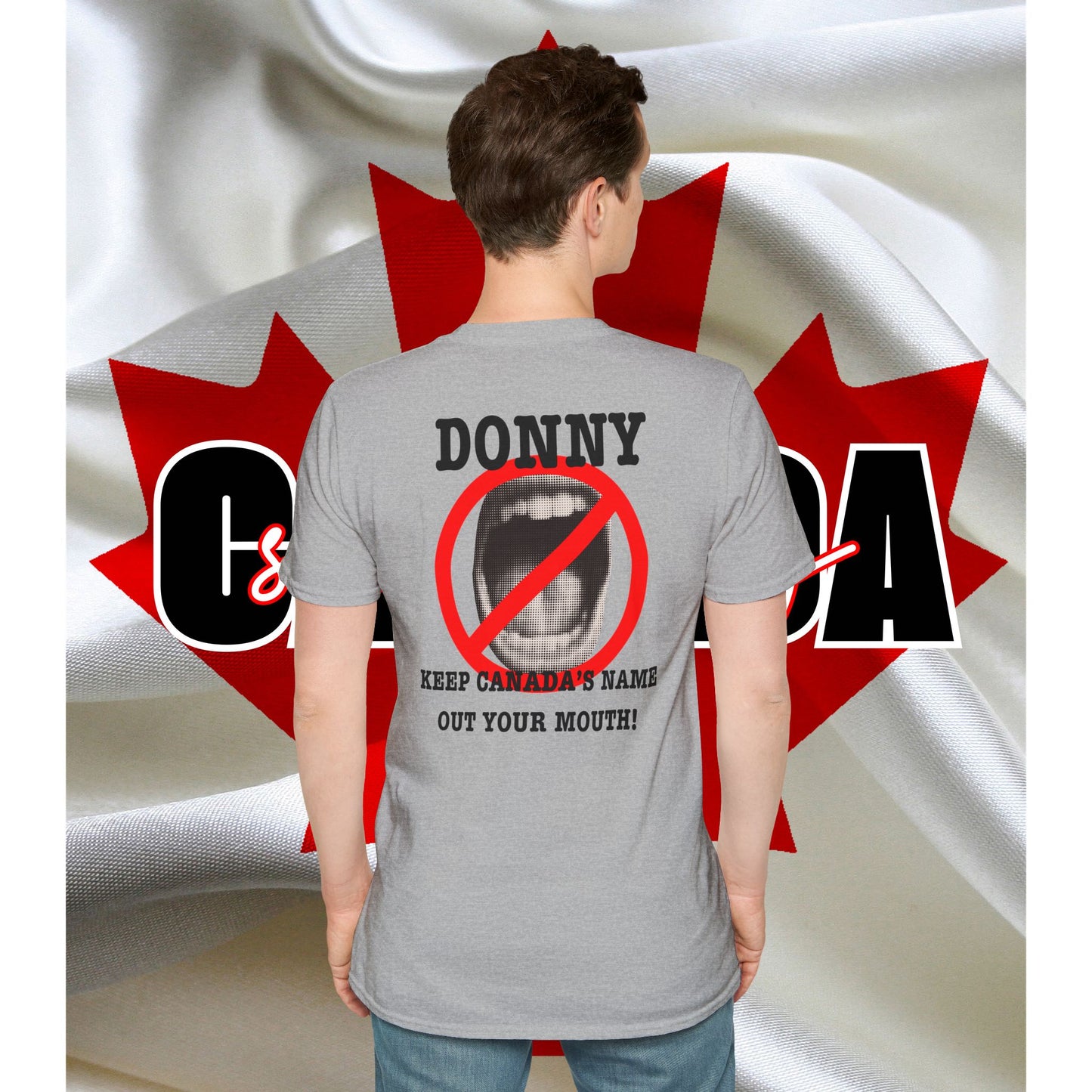 Donny, Keep Canada/s Name Out Your Mouth | Unisex Soft T-Shirt - #NOTFORSALE Canada Strong