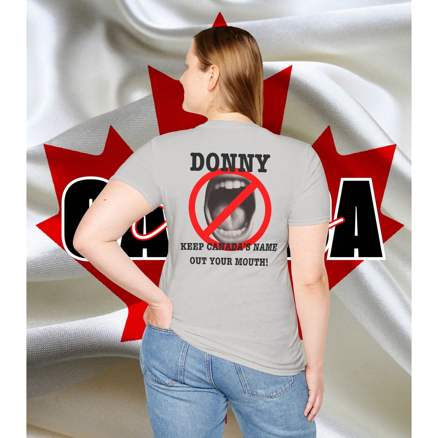 Donny, Keep Canada/s Name Out Your Mouth | Unisex Soft T-Shirt - #NOTFORSALE Canada Strong