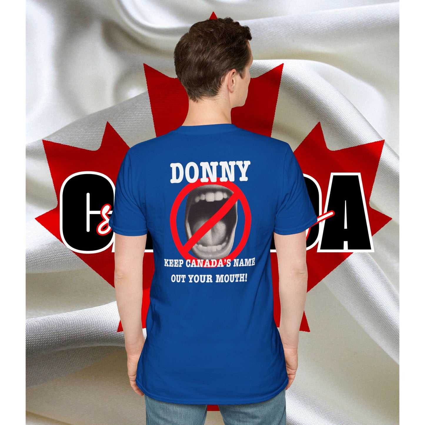 Donny, Keep Canada/s Name Out Your Mouth | Unisex Soft T-Shirt - #NOTFORSALE Canada Strong