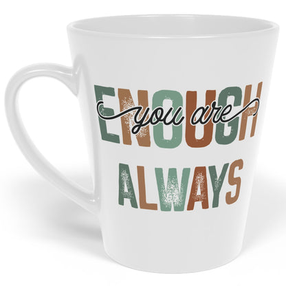 You Are Enough - Always - Ceramic Latte Mug, 12oz - White