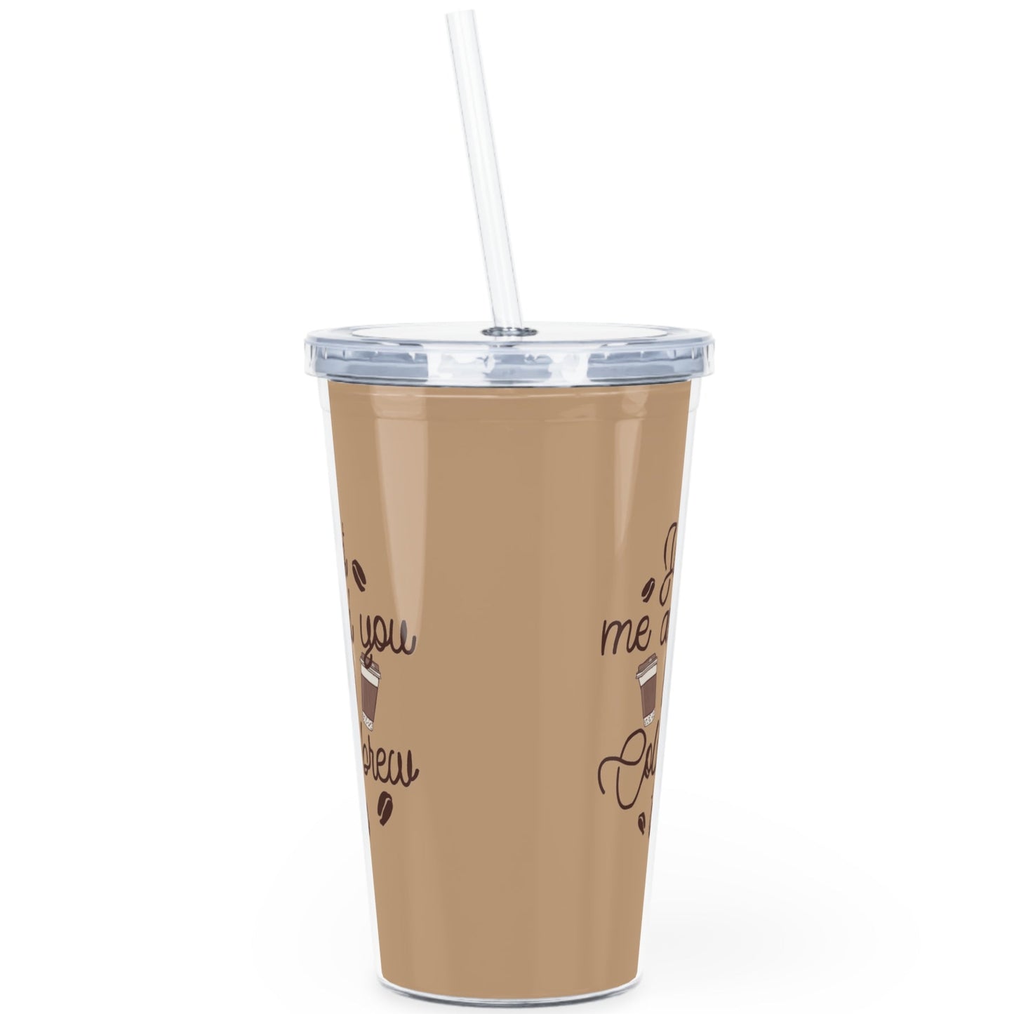 Just Me & You and Cold Brew Too | Plastic 20oz Tumbler with Straw