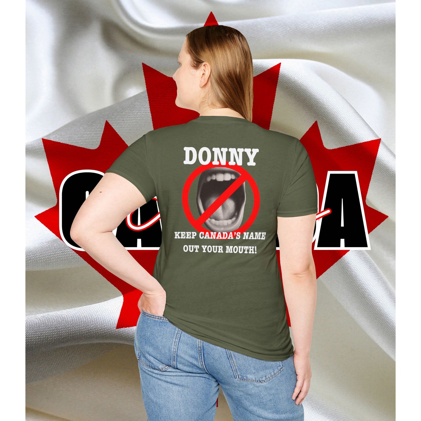 Donny, Keep Canada/s Name Out Your Mouth | Unisex Soft T-Shirt - #NOTFORSALE Canada Strong