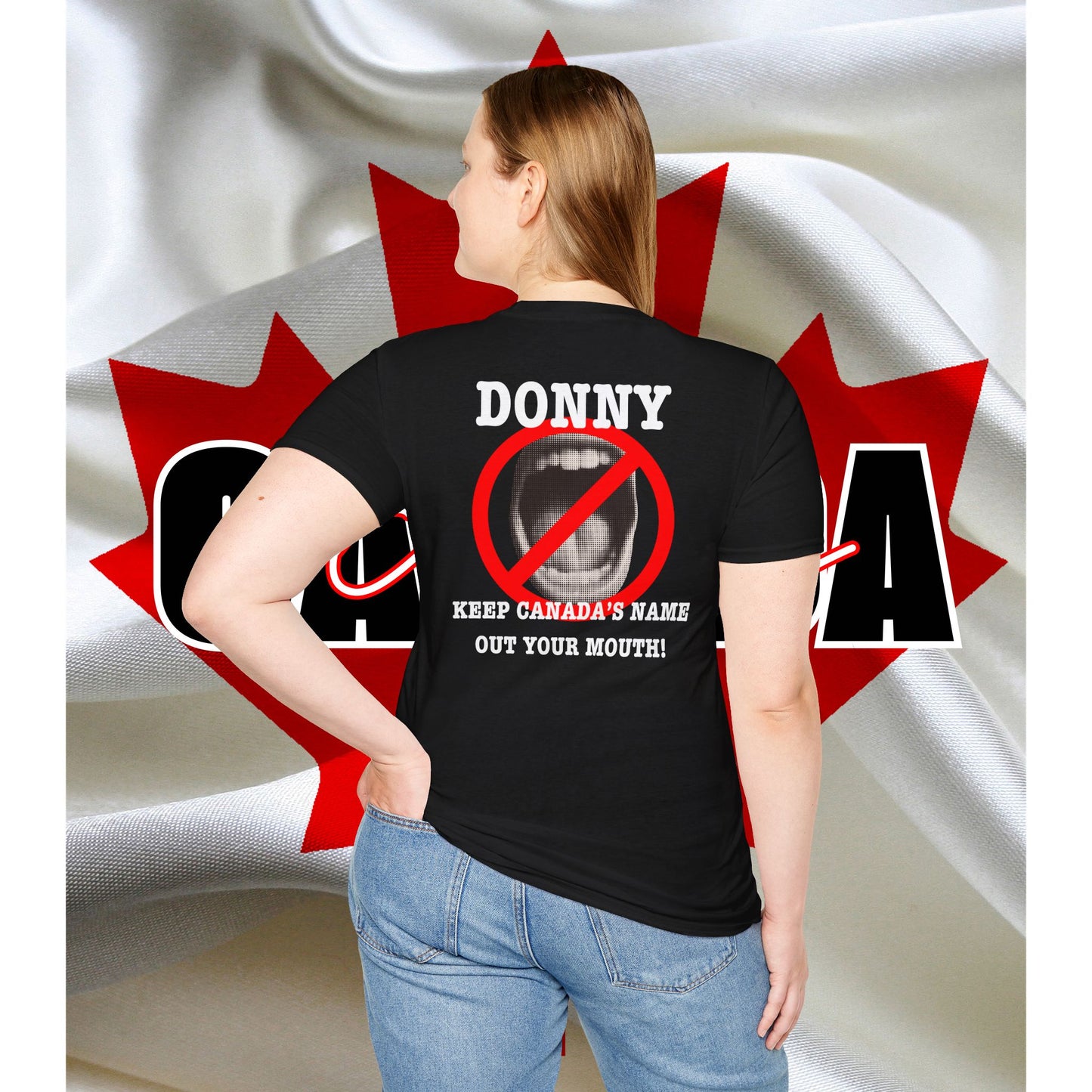 Donny, Keep Canada/s Name Out Your Mouth | Unisex Soft T-Shirt - #NOTFORSALE Canada Strong