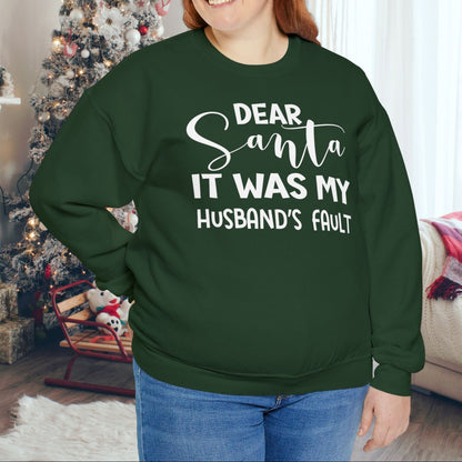 Dear Santa It Was My Husband's Fault - Seasonal Christmas Sweatshirt: Heavy Cotton Poly Blend