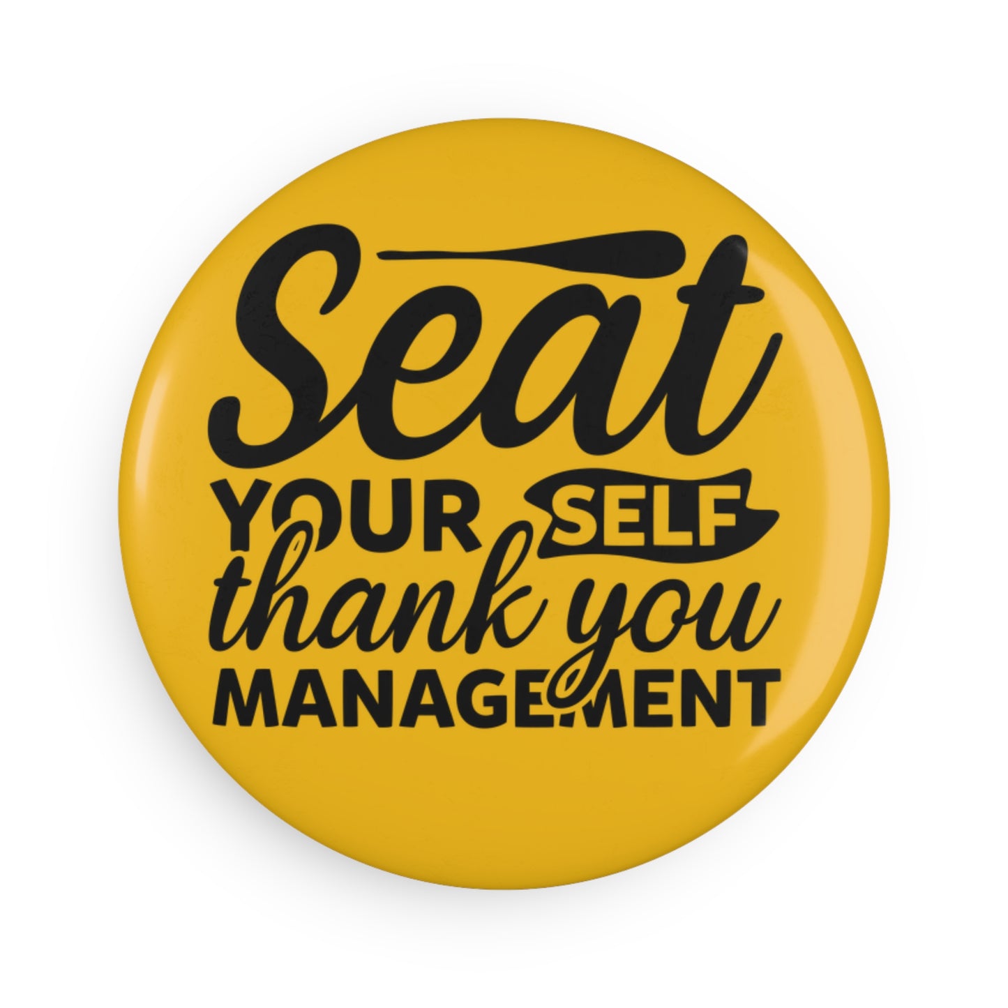 Please Seat Yourself - Thank You Management - Button Magnet, Round (1 or 10 pcs)