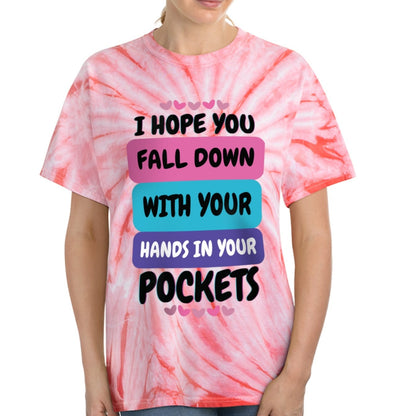 I Hope You Fall Down With Your Hands In Your Pockets - Cyclone Tie-Dye Tee