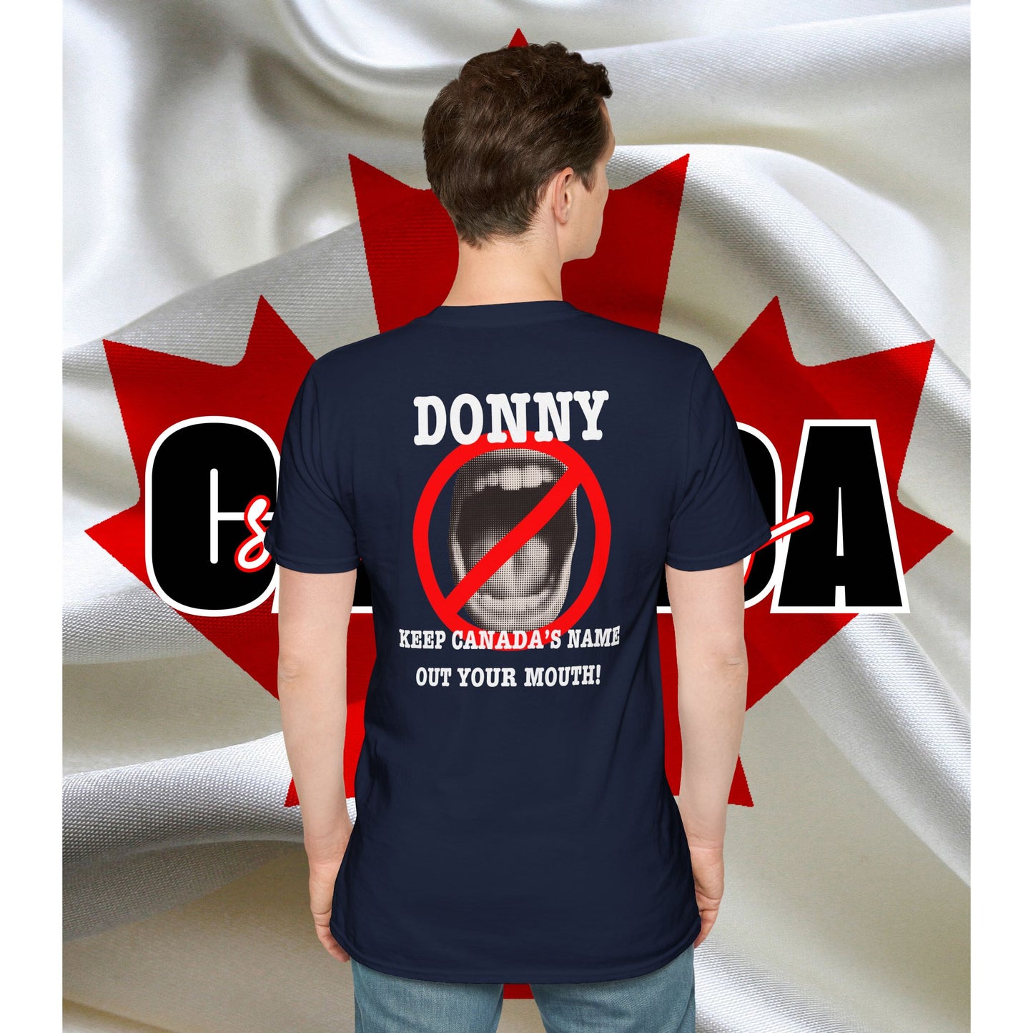 Donny, Keep Canada/s Name Out Your Mouth | Unisex Soft T-Shirt - #NOTFORSALE Canada Strong