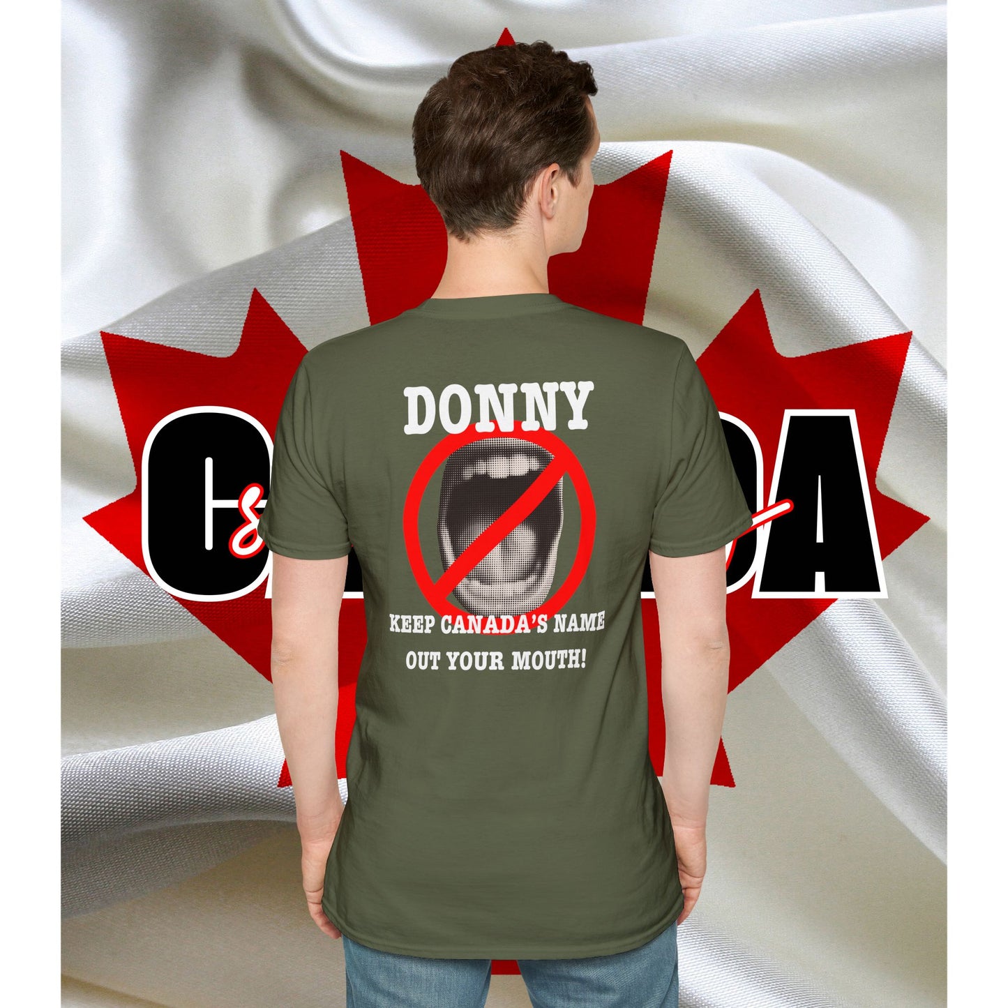 Donny, Keep Canada/s Name Out Your Mouth | Unisex Soft T-Shirt - #NOTFORSALE Canada Strong