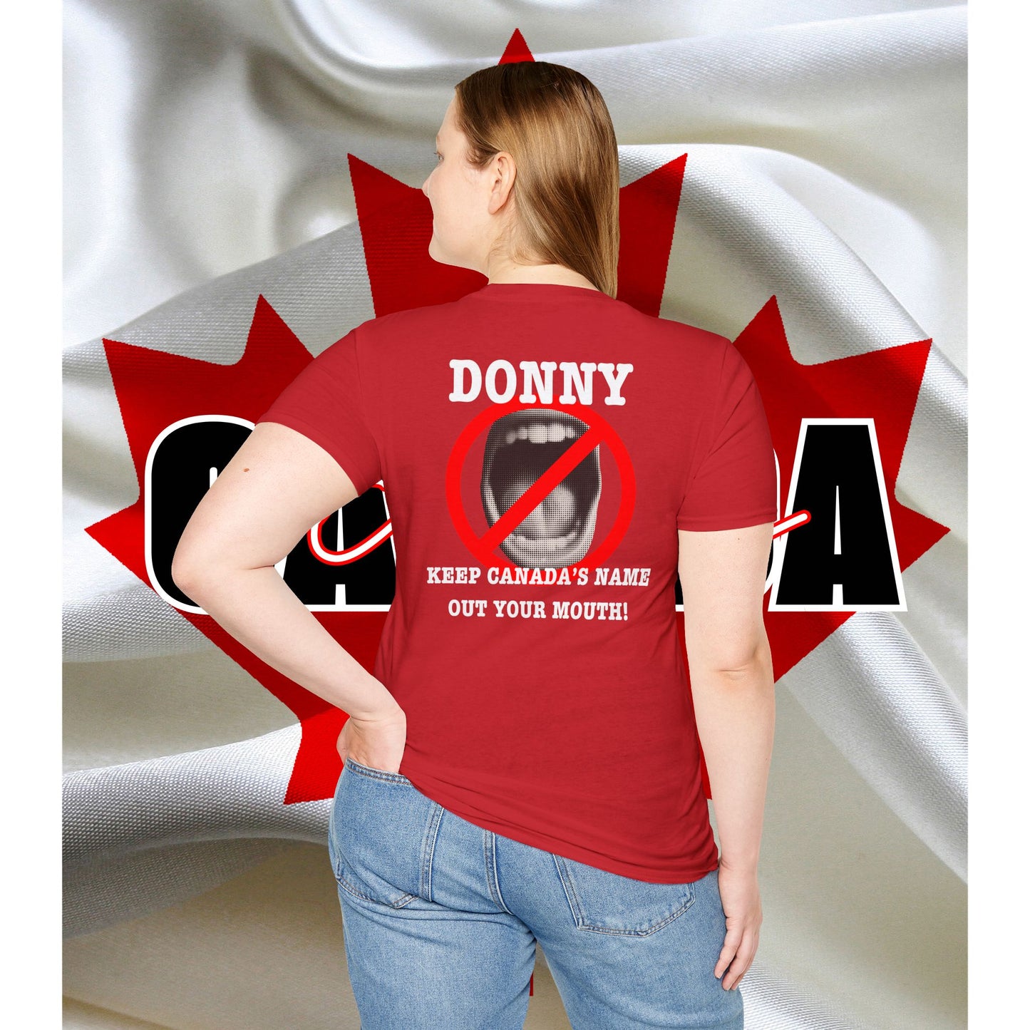 Donny, Keep Canada/s Name Out Your Mouth | Unisex Soft T-Shirt - #NOTFORSALE Canada Strong