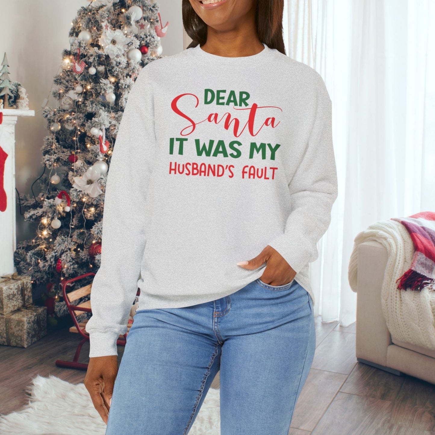 Dear Santa It Was My Husband's Fault - Seasonal Christmas Sweatshirt: Heavy Cotton Poly Blend