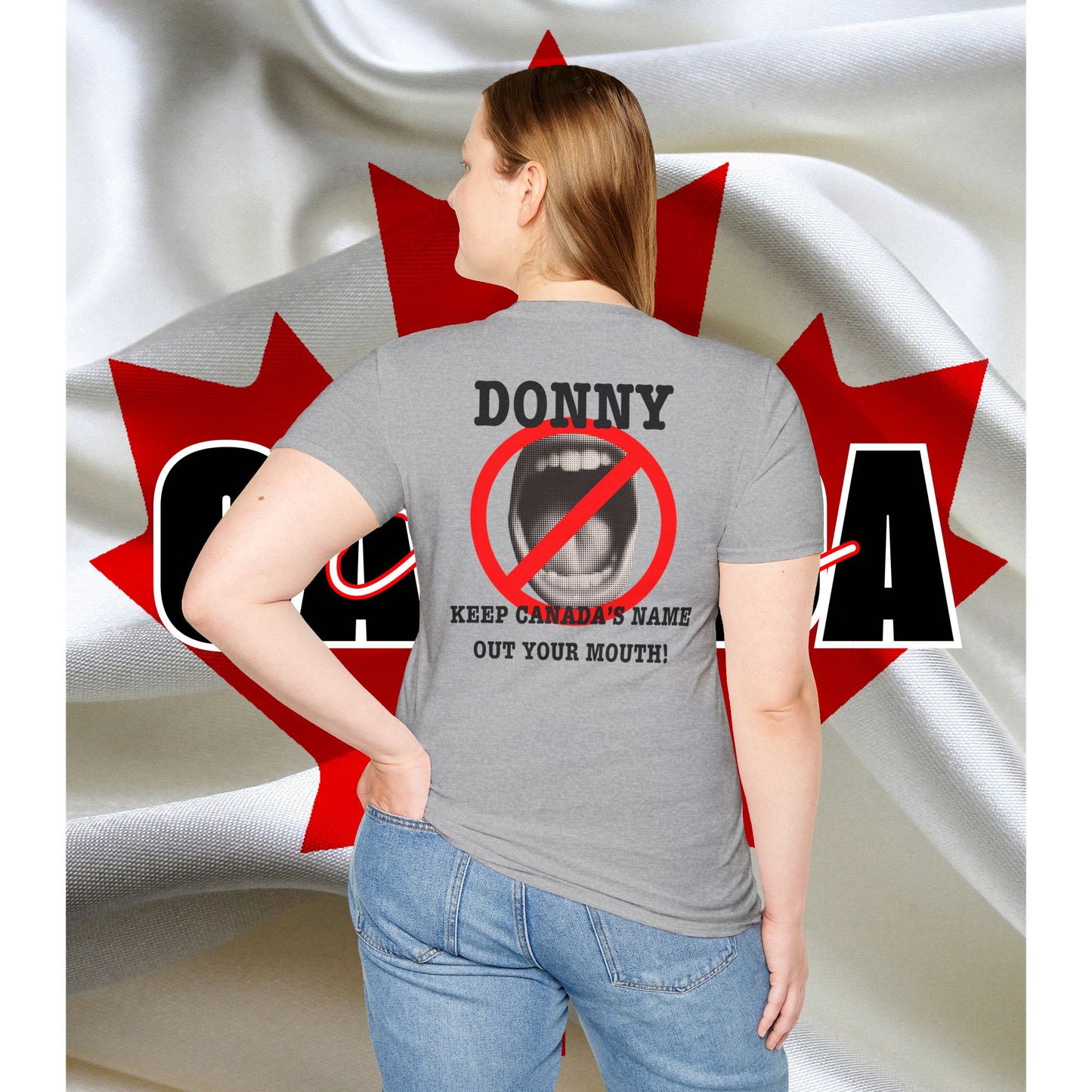 Donny, Keep Canada/s Name Out Your Mouth | Unisex Soft T-Shirt - #NOTFORSALE Canada Strong