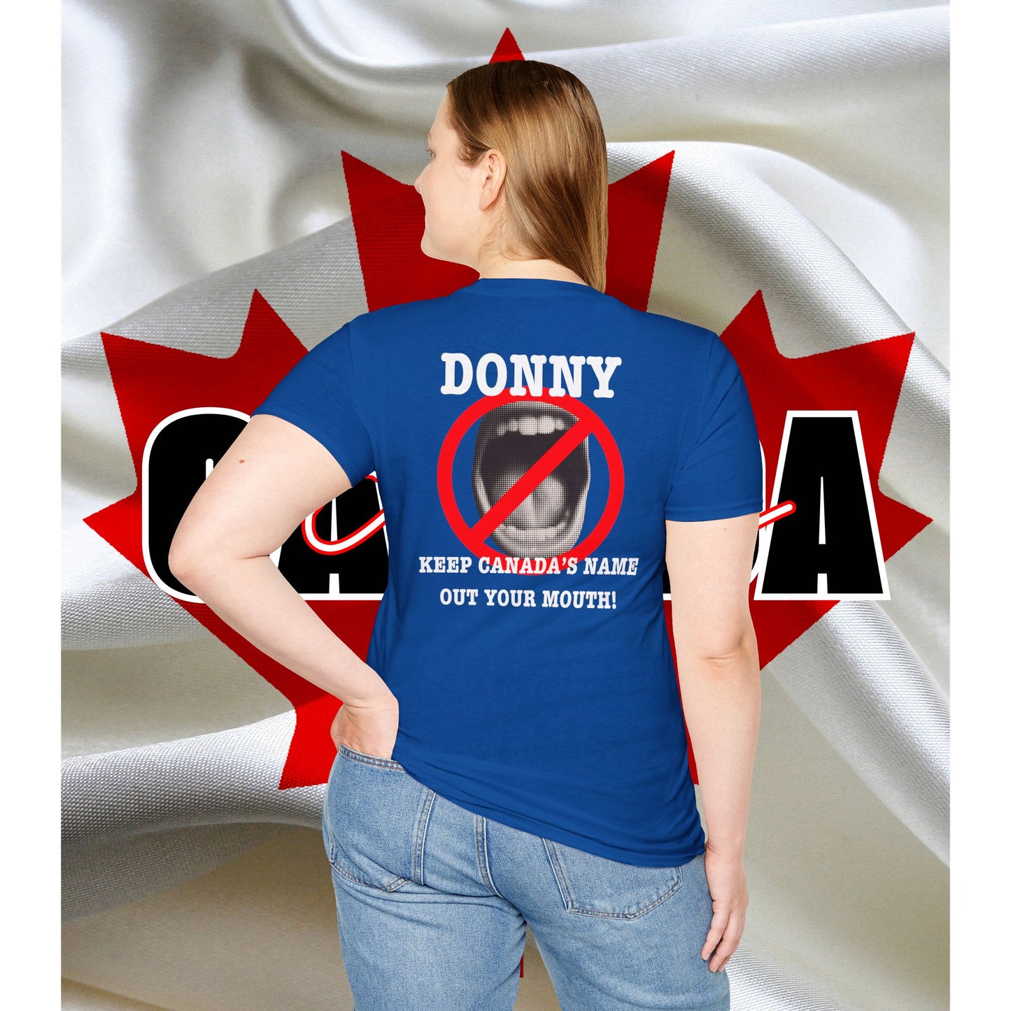 Donny, Keep Canada/s Name Out Your Mouth | Unisex Soft T-Shirt - #NOTFORSALE Canada Strong