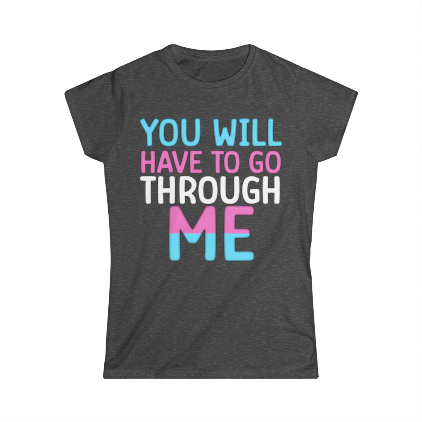 You Will Have To Go Through Me | Women's Softstyle Tee - Transgender