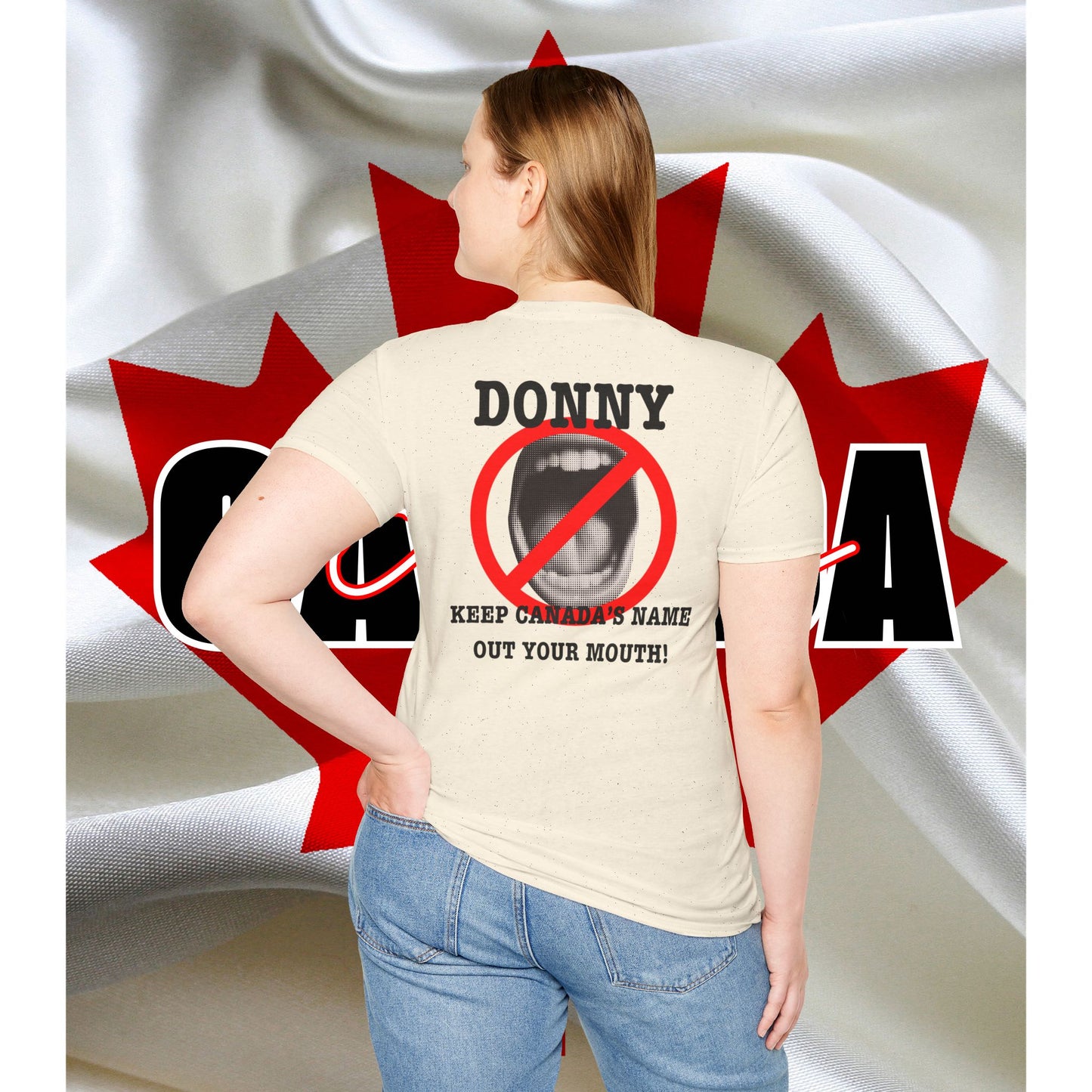 Donny, Keep Canada/s Name Out Your Mouth | Unisex Soft T-Shirt - #NOTFORSALE Canada Strong