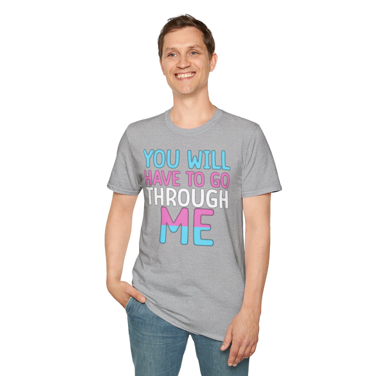 You Will Have To Go Through Me | Unisex Soft Cotton T-Shirt - Transgender