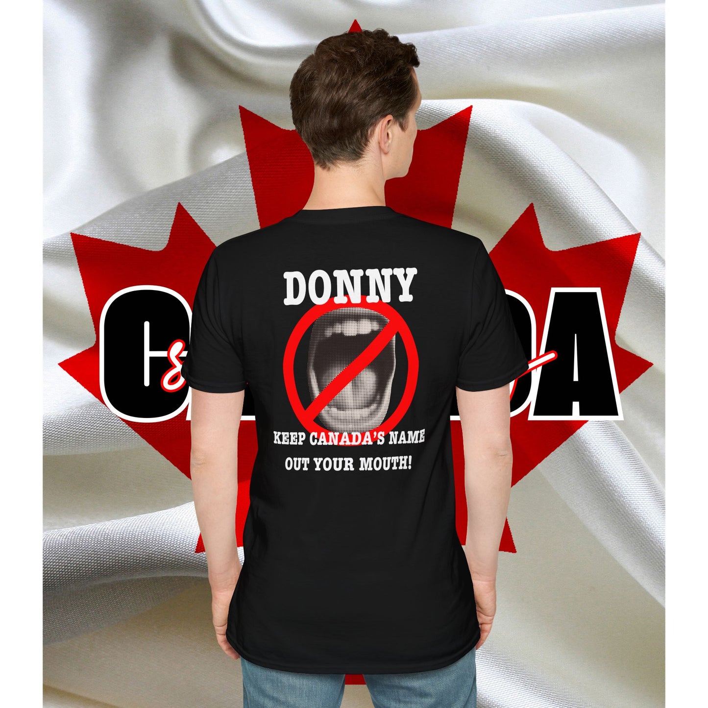 Donny, Keep Canada/s Name Out Your Mouth | Unisex Soft T-Shirt - #NOTFORSALE Canada Strong