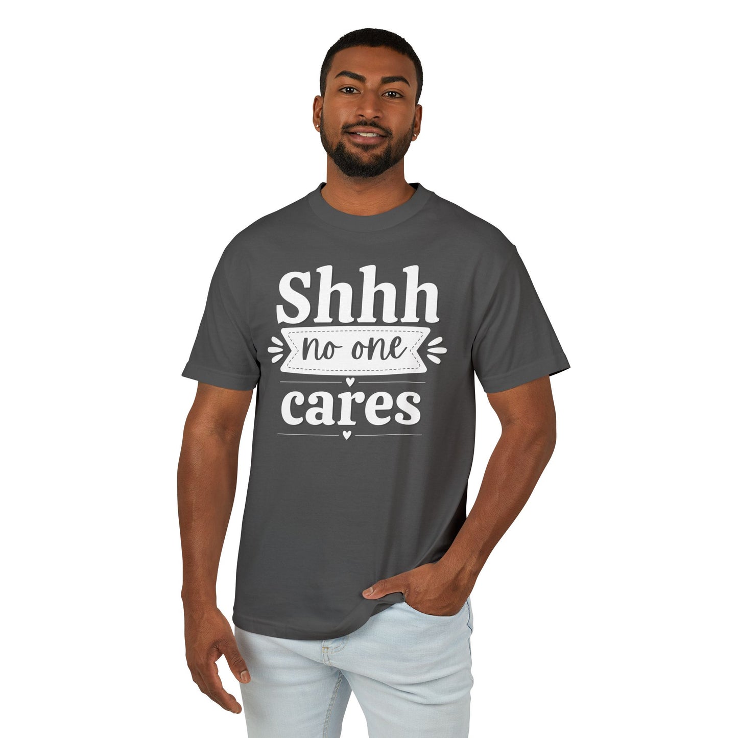 Shhh No One Cares - Fun Unisex Garment-Dyed Premium Heavyweight Cotton Tee