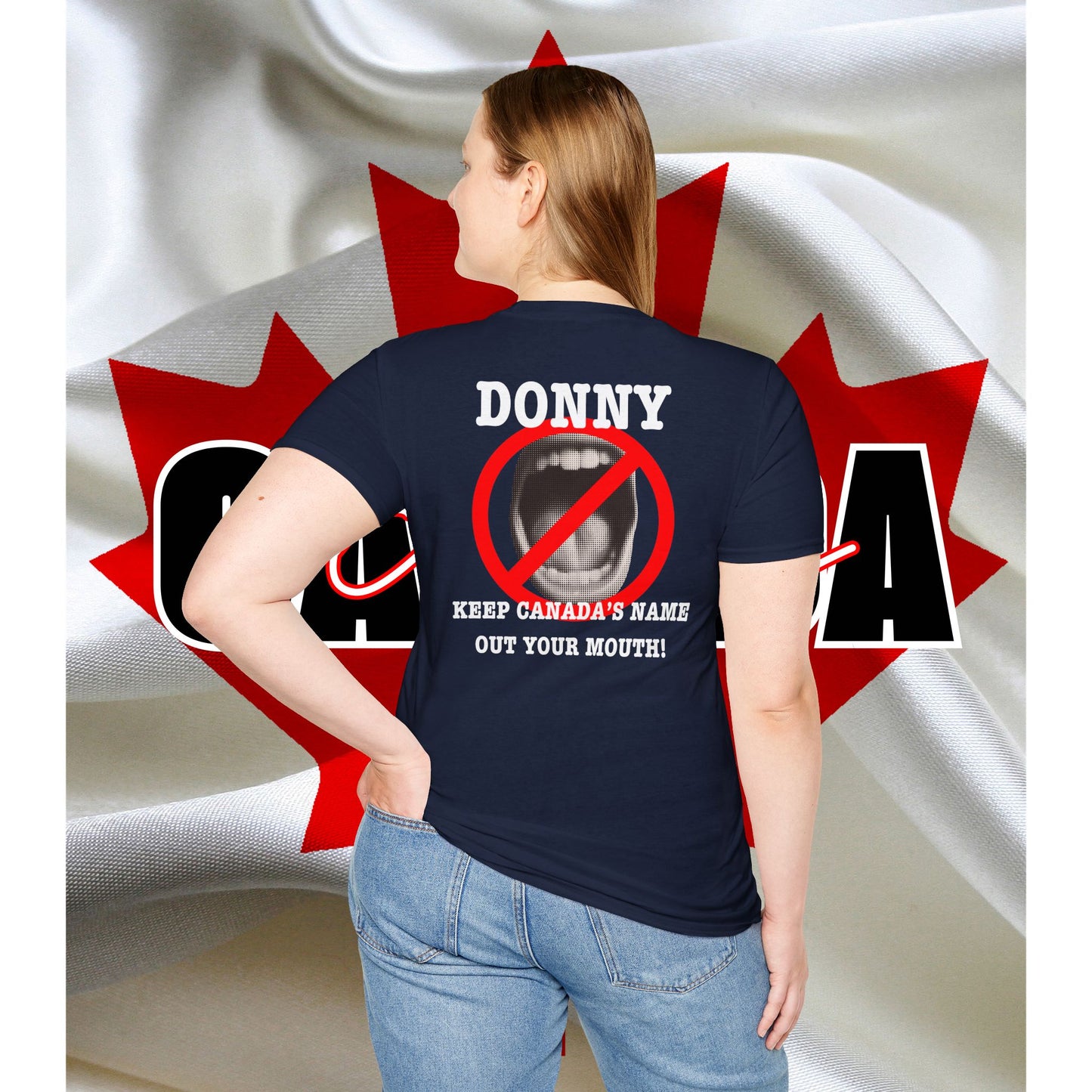 Donny, Keep Canada/s Name Out Your Mouth | Unisex Soft T-Shirt - #NOTFORSALE Canada Strong