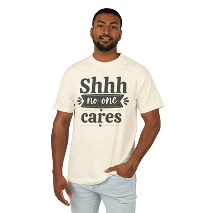 Shhh No One Cares - Fun Unisex Garment-Dyed Premium Heavyweight Cotton Tee