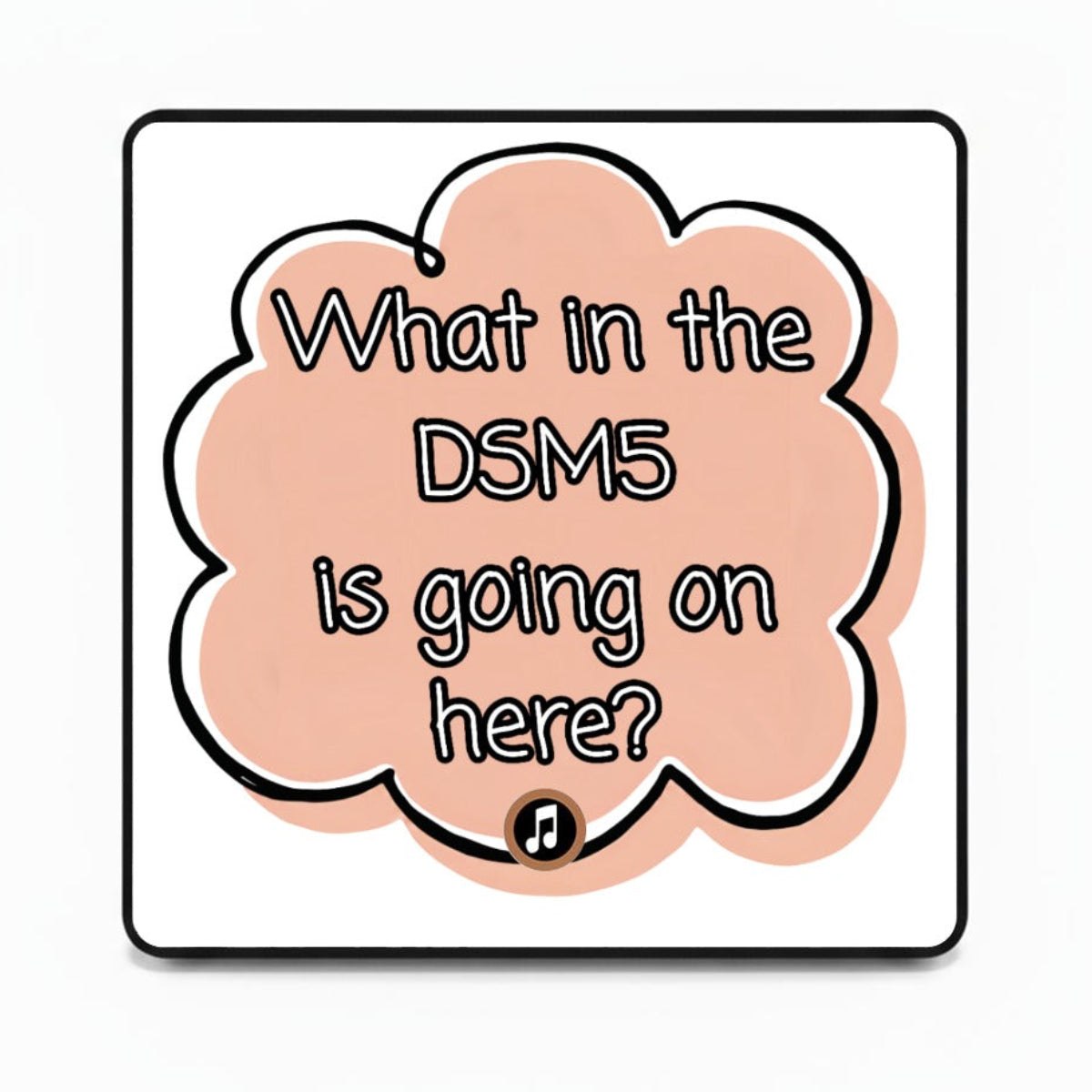 What in the DSM5 is going on here? | Musical Fridge Magnet - Peach