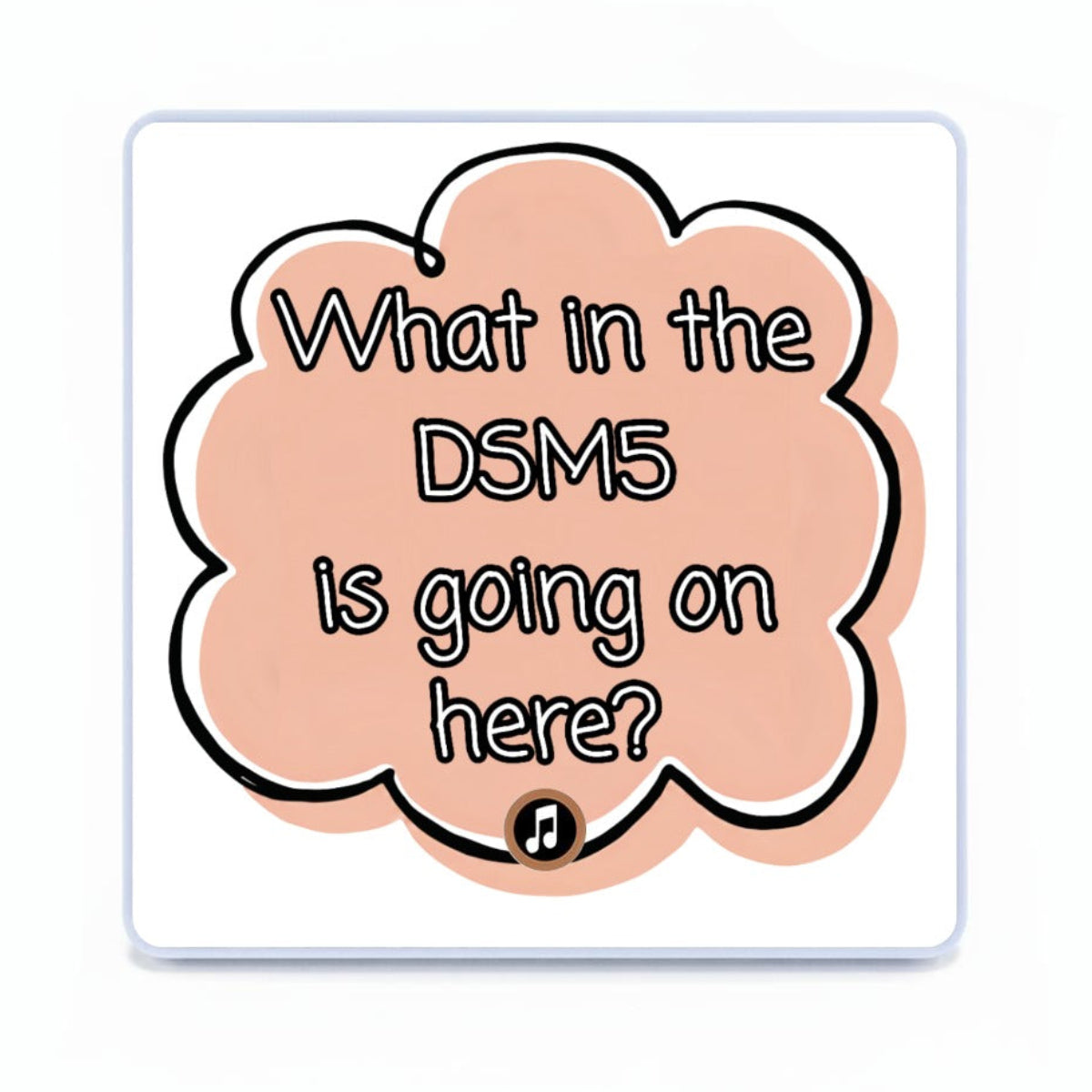 What in the DSM5 is going on here? | Musical Fridge Magnet - Peach