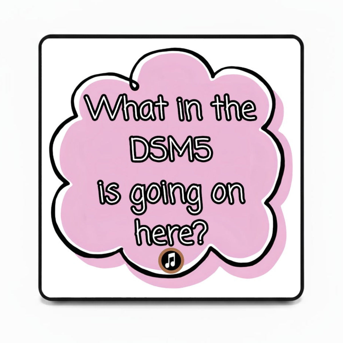 What in the DSM5 is going on here? | Musical Fridge Magnet - Pink