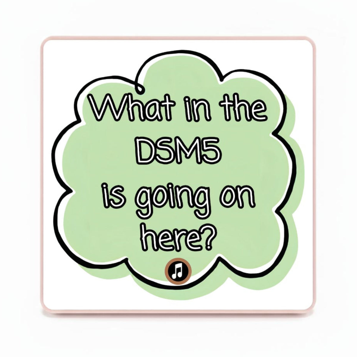 What in the DSM5 is going on here? | Musical Fridge Magnet - Green