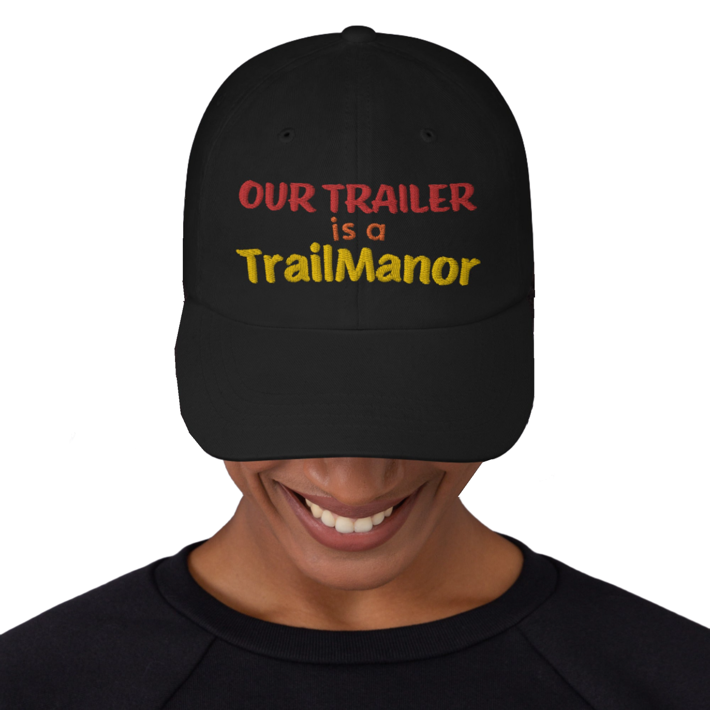 Our Trailer is a TRAILMANOR - Embroidered Dad Hat