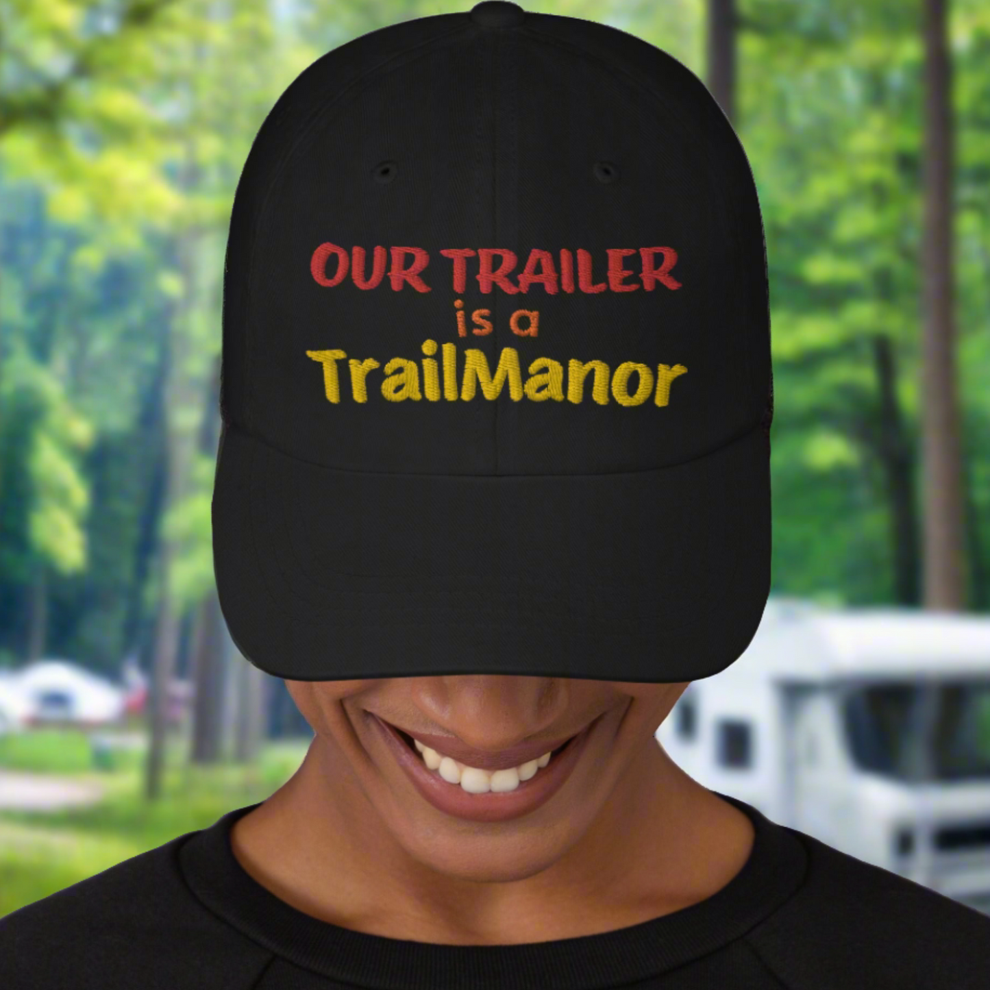 Our Trailer is a TRAILMANOR - Embroidered Dad Hat
