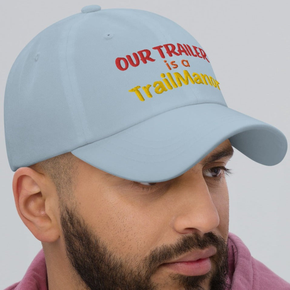 Our Trailer is a TRAILMANOR - Embroidered Dad Hat