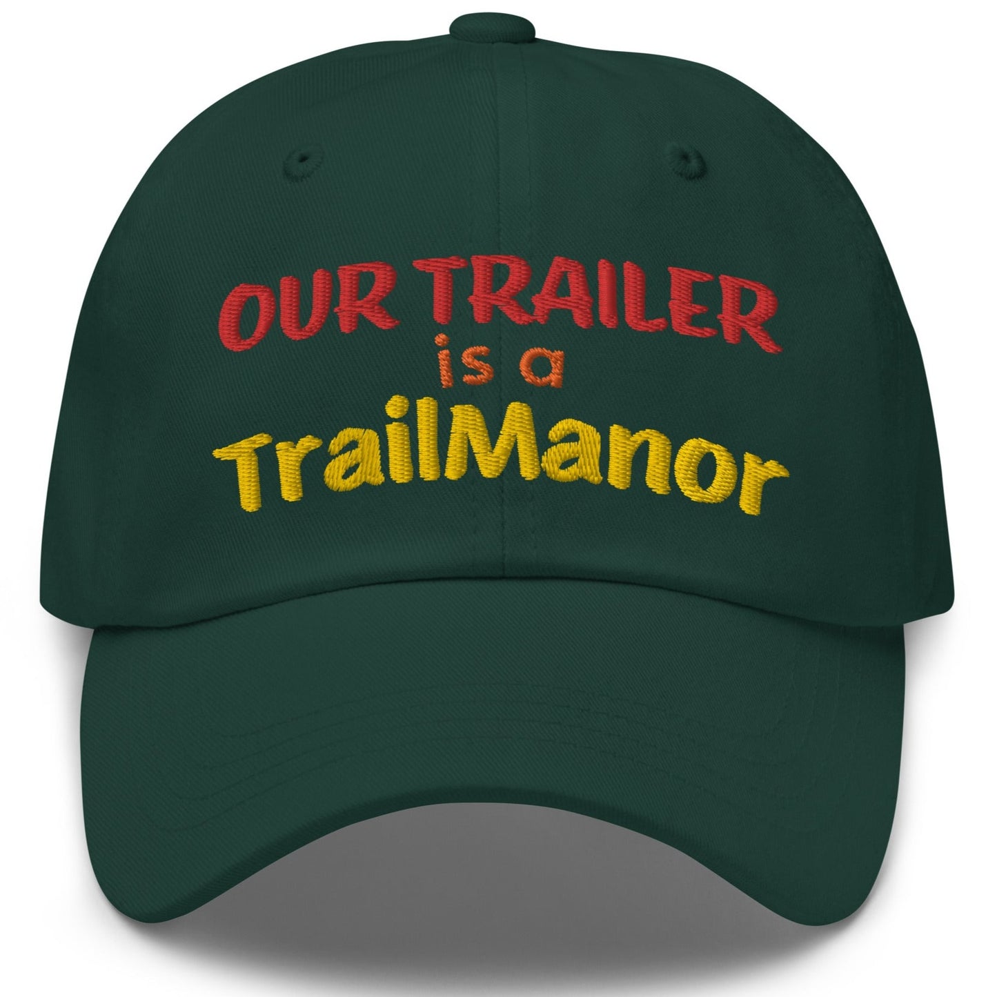 Our Trailer is a TRAILMANOR - Embroidered Dad Hat