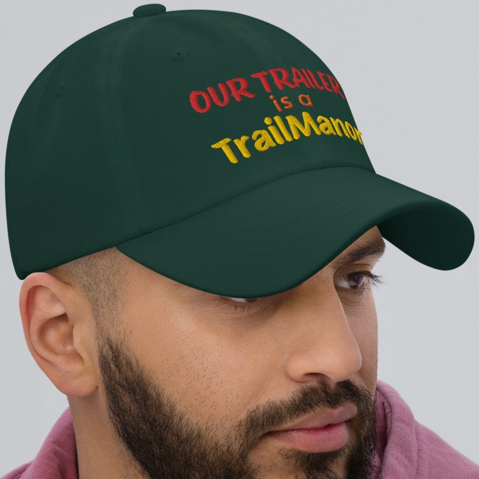 Our Trailer is a TRAILMANOR - Embroidered Dad Hat