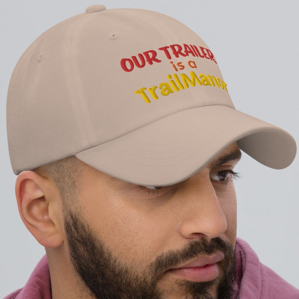 Our Trailer is a TRAILMANOR - Embroidered Dad Hat