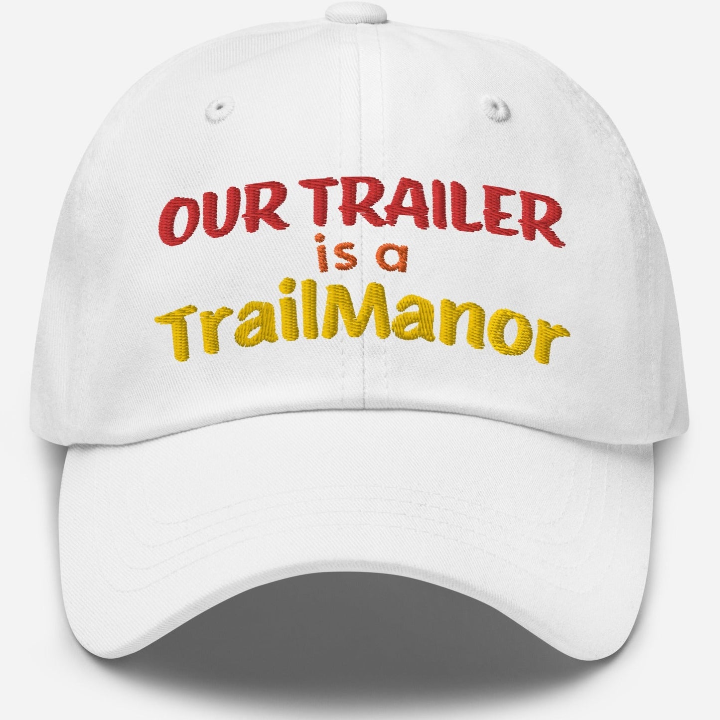 Our Trailer is a TRAILMANOR - Embroidered Dad Hat