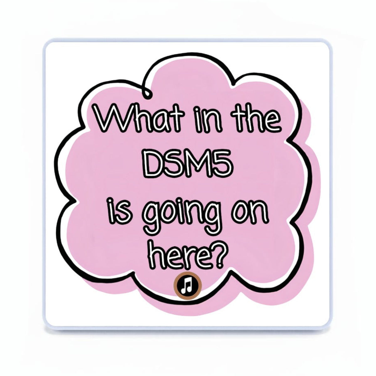 What in the DSM5 is going on here? | Musical Fridge Magnet - Pink