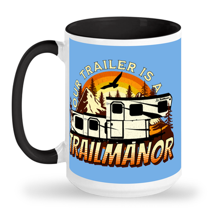 Our Trailer is a TRAILMANOR - 15 oz Ceramic Mug