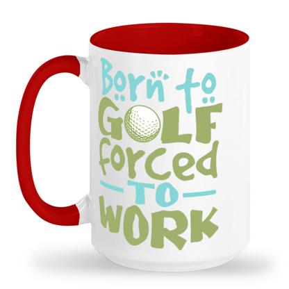 Born to Golf Forced to Work - Tall 15 oz Glossy Ceramic Mug